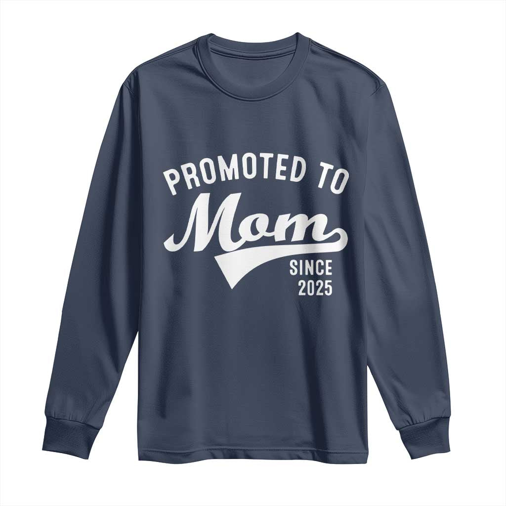 Funny New Mom Promoted To Mom Since 2025 Long Sleeve Shirt Baby Announcement