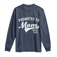 Funny New Mom Promoted To Mom Since 2025 Long Sleeve Shirt Baby Announcement