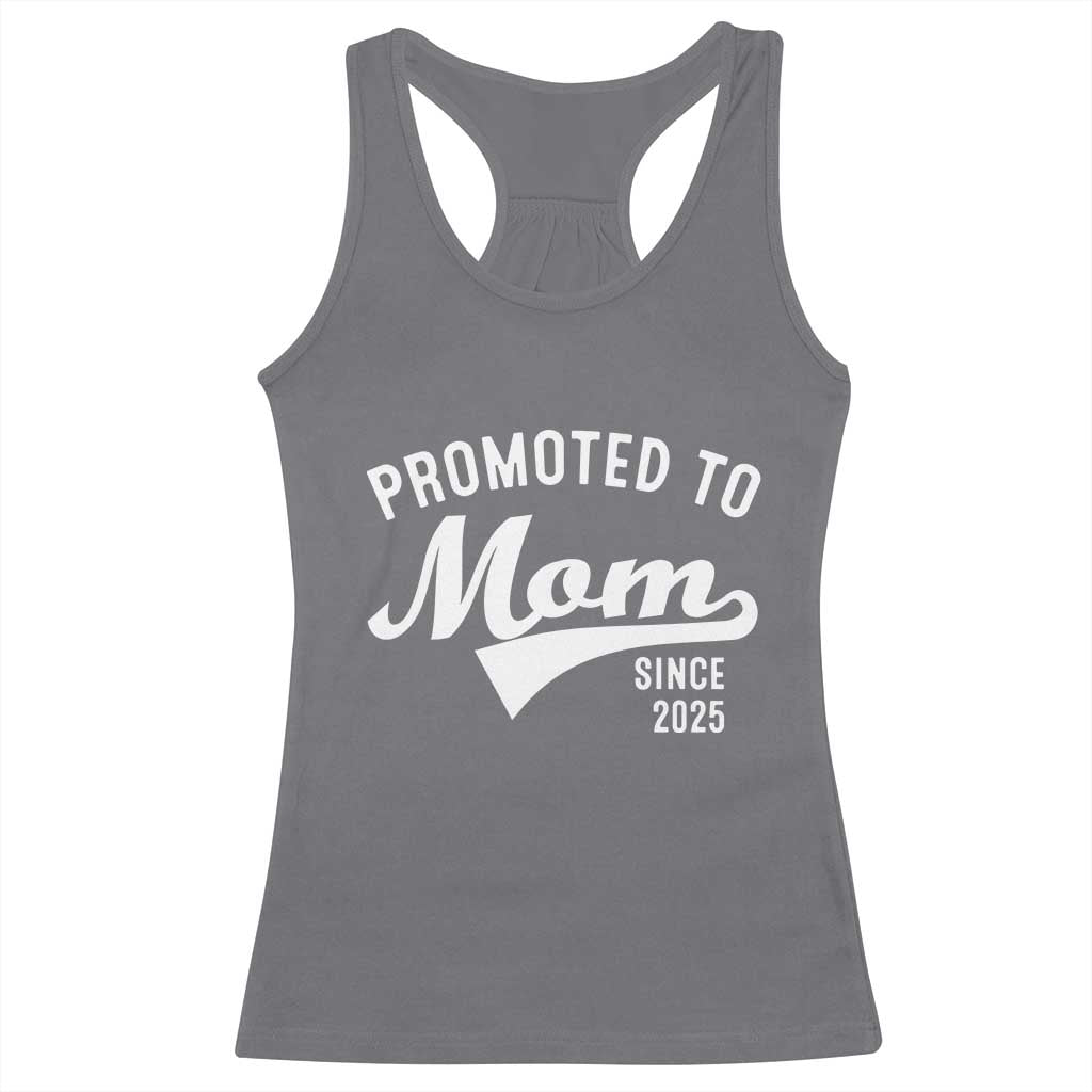 Funny New Mom Promoted To Mom Since 2025 Racerback Tank Top Baby Announcement