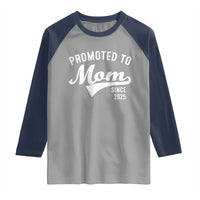 Funny New Mom Promoted To Mom Since 2025 Raglan Shirt Baby Announcement