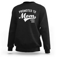 Funny New Mom Promoted To Mom Since 2025 Sweatshirt Baby Announcement