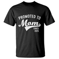 Funny New Mom Promoted To Mom Since 2025 T Shirt Baby Announcement