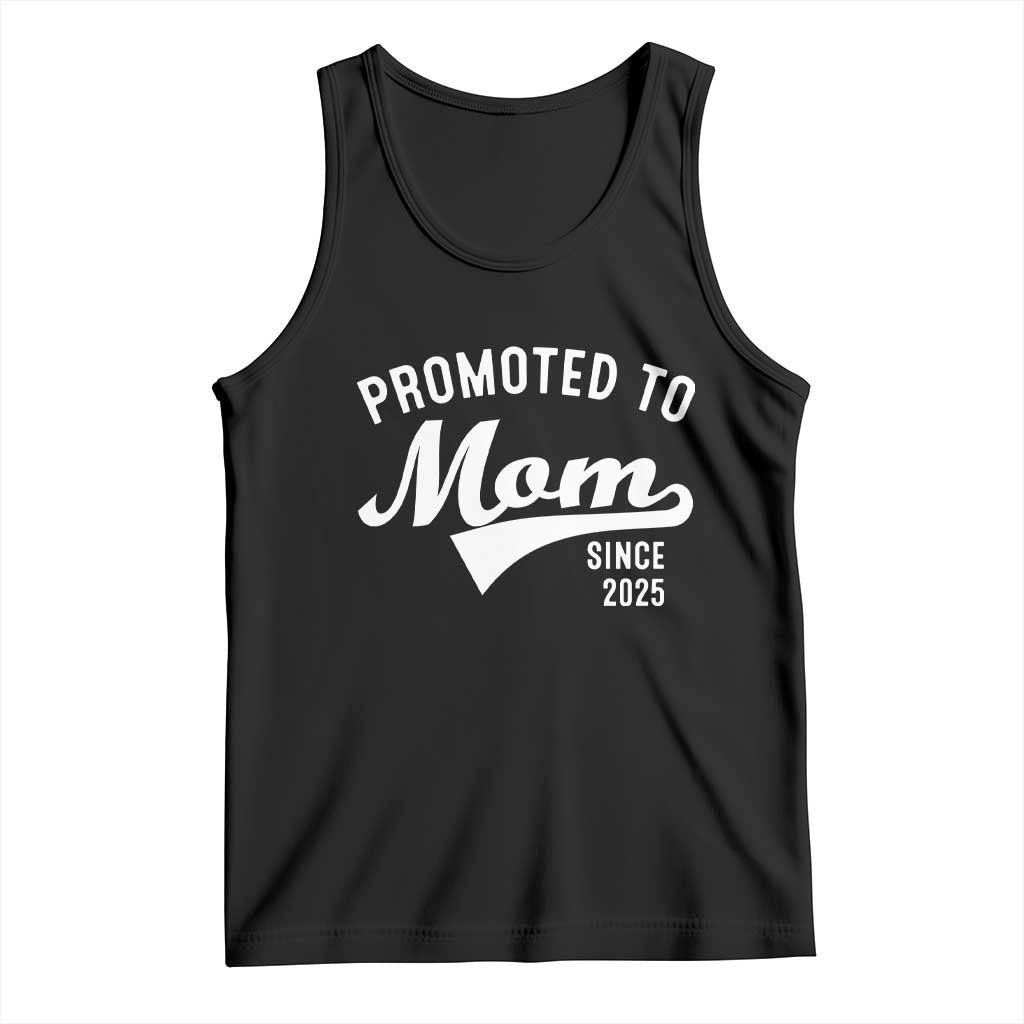 Funny New Mom Promoted To Mom Since 2025 Tank Top Baby Announcement