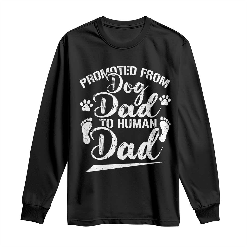 Funny Promoted From Dog Dad To Human Dad Long Sleeve Shirt New Father Paw Father's Day