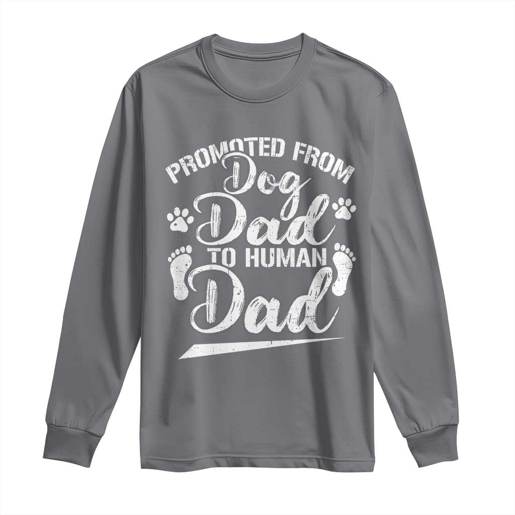 Funny Promoted From Dog Dad To Human Dad Long Sleeve Shirt New Father Paw Father's Day