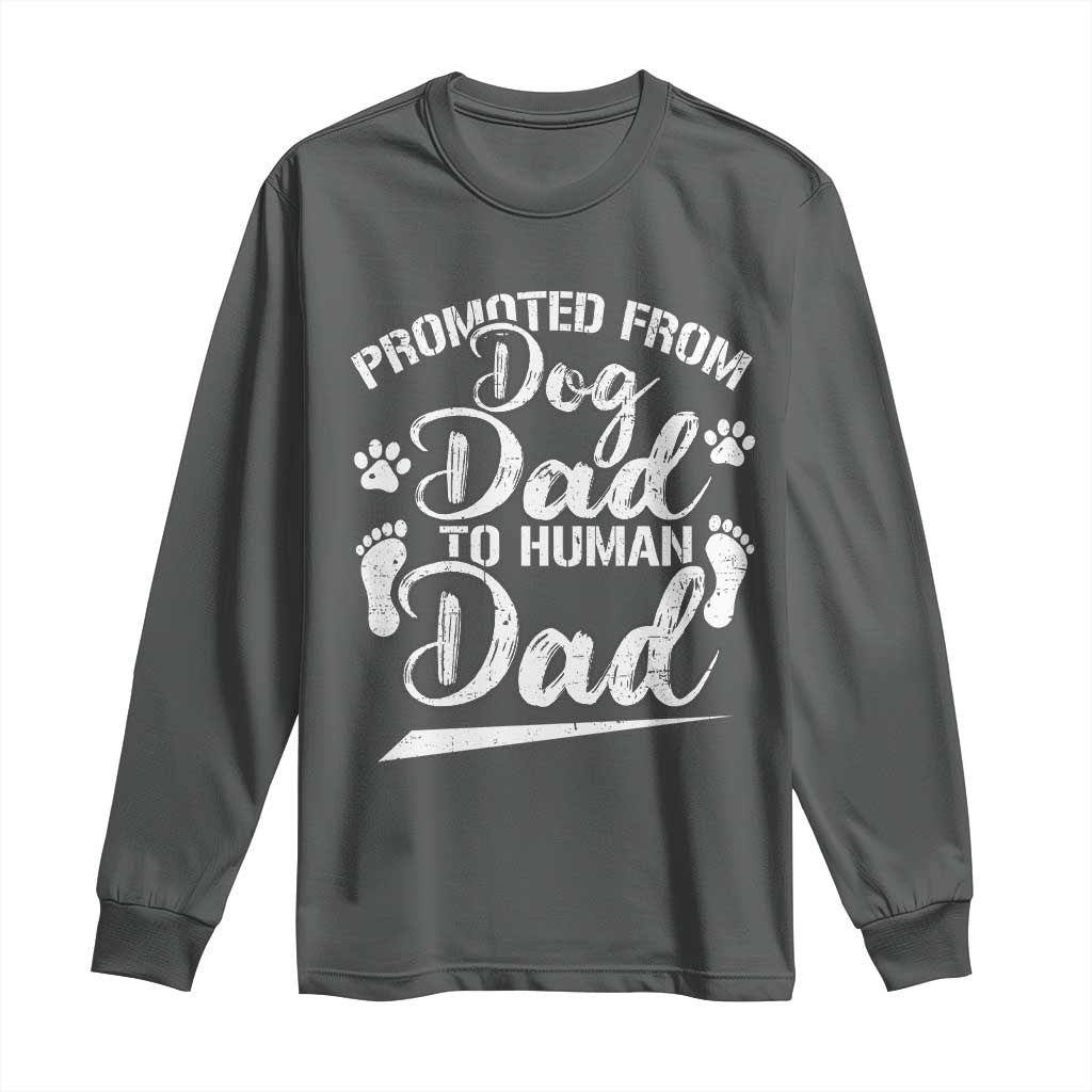 Funny Promoted From Dog Dad To Human Dad Long Sleeve Shirt New Father Paw Father's Day