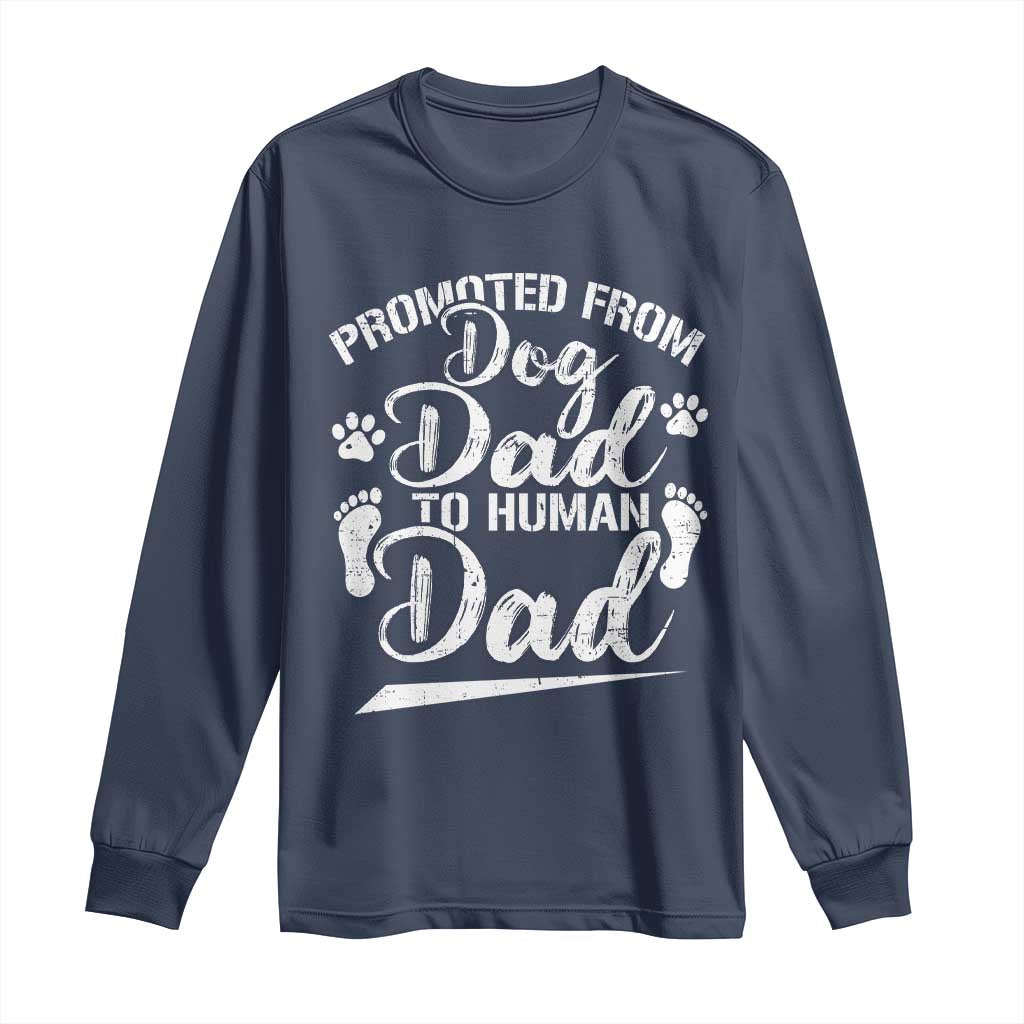 Funny Promoted From Dog Dad To Human Dad Long Sleeve Shirt New Father Paw Father's Day