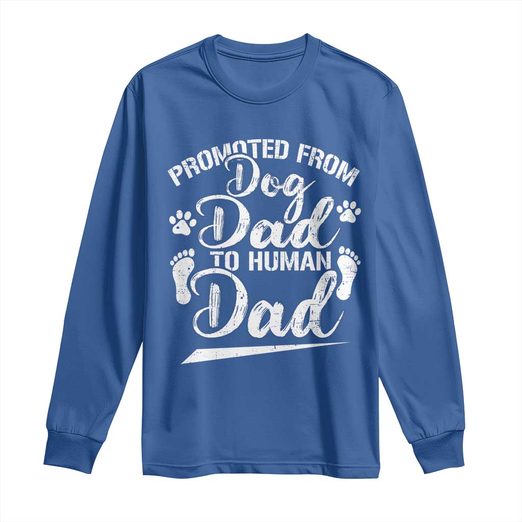 Funny Promoted From Dog Dad To Human Dad Long Sleeve Shirt New Father Paw Father's Day