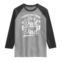 Funny Promoted From Dog Dad To Human Dad Raglan Shirt New Father Paw Father's Day