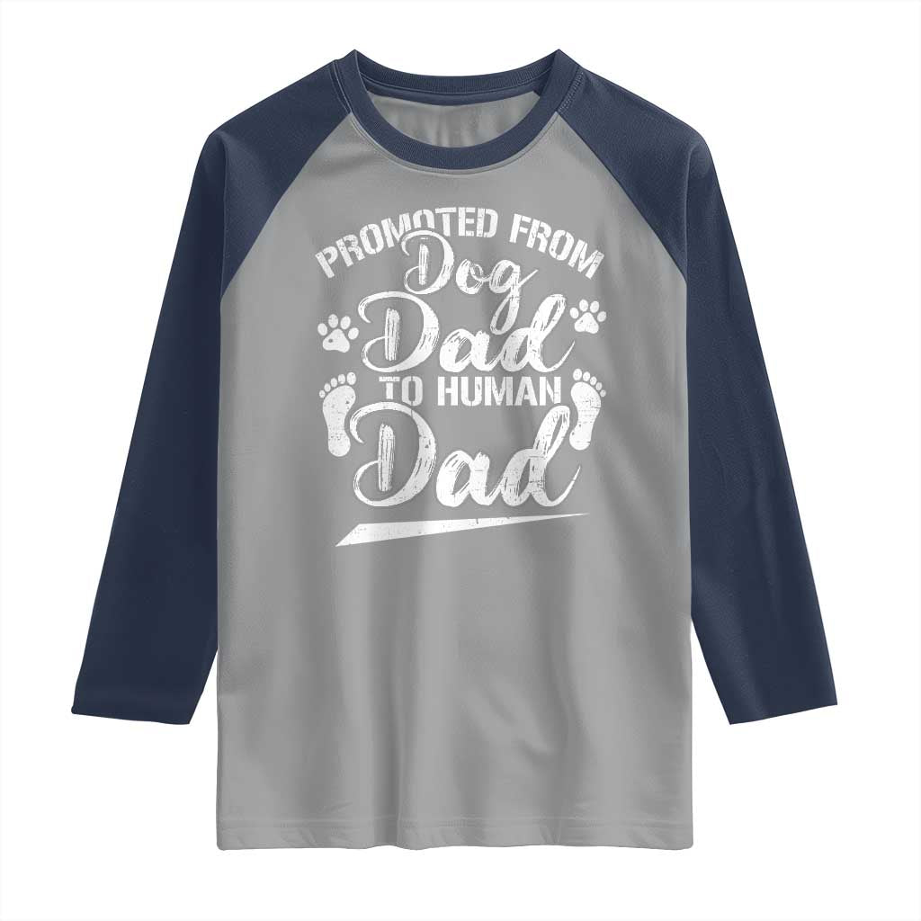 Funny Promoted From Dog Dad To Human Dad Raglan Shirt New Father Paw Father's Day
