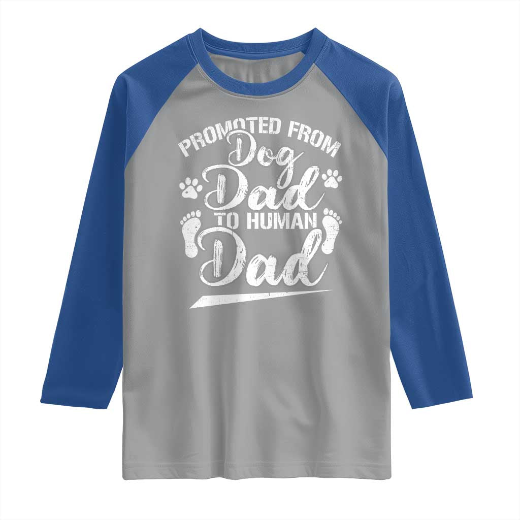 Funny Promoted From Dog Dad To Human Dad Raglan Shirt New Father Paw Father's Day