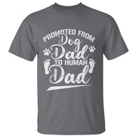 Funny Promoted From Dog Dad To Human Dad T Shirt New Father Paw Father's Day