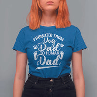Funny Promoted From Dog Dad To Human Dad T Shirt For Women New Father Paw Father's Day