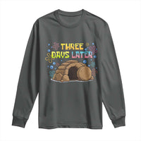 Three Days Later Christian Easter Long Sleeve Shirt Funny Jesus Resurrection Meme