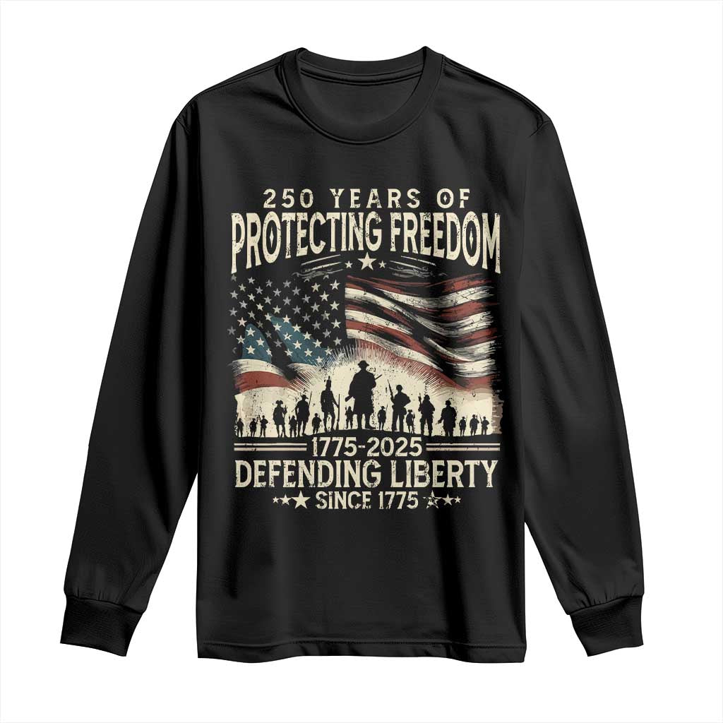 250 Years Of Protecting Freedom Defending Liberty Since 1775 Long Sleeve Shirt US Military Army Birthday