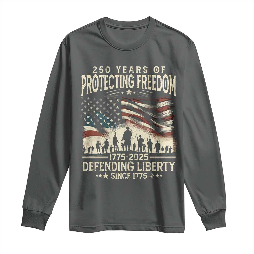 250 Years Of Protecting Freedom Defending Liberty Since 1775 Long Sleeve Shirt US Military Army Birthday