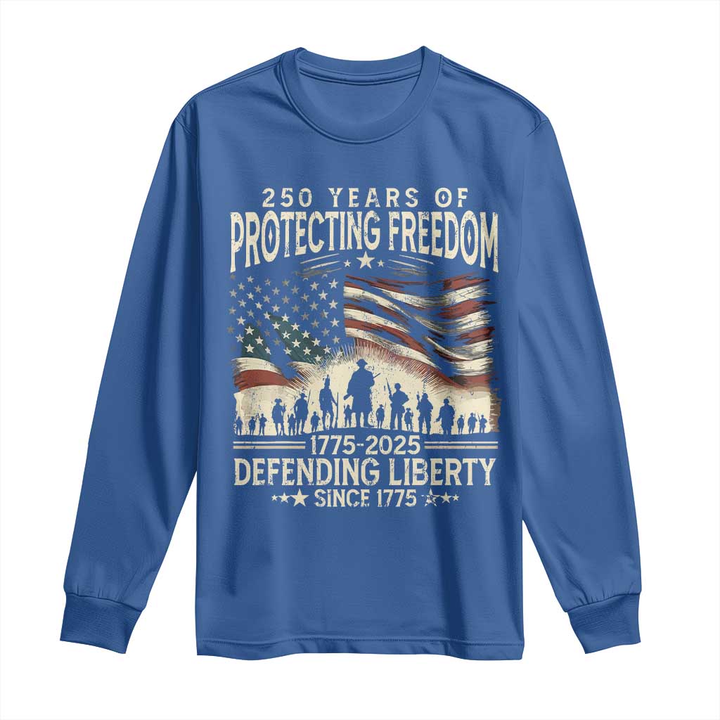 250 Years Of Protecting Freedom Defending Liberty Since 1775 Long Sleeve Shirt US Military Army Birthday