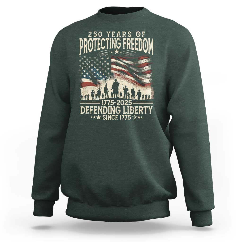 250 Years Of Protecting Freedom Defending Liberty Since 1775 Sweatshirt US Military Army Birthday