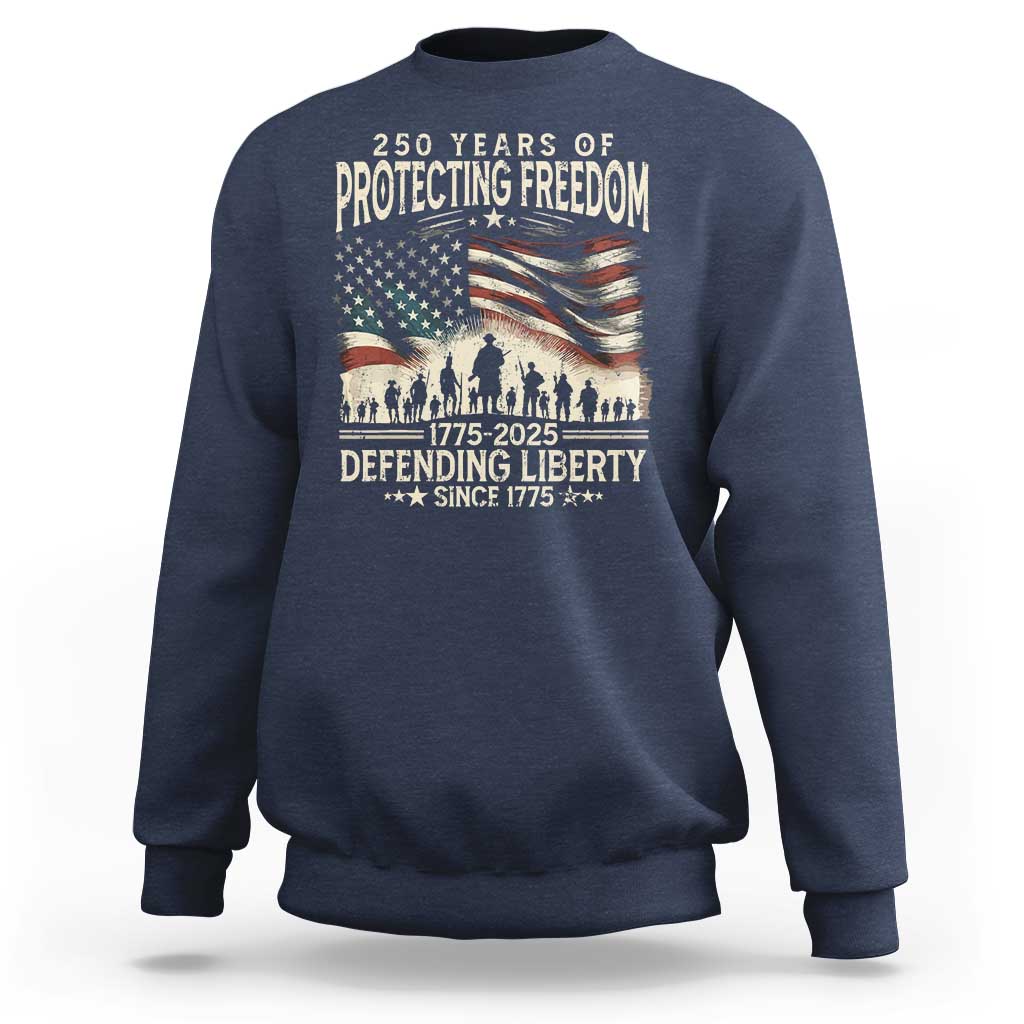 250 Years Of Protecting Freedom Defending Liberty Since 1775 Sweatshirt US Military Army Birthday