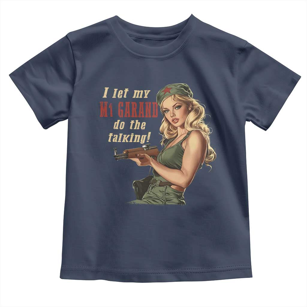 I Let My M1 Garand Do The Talking Toddler T Shirt WWII Pin Up