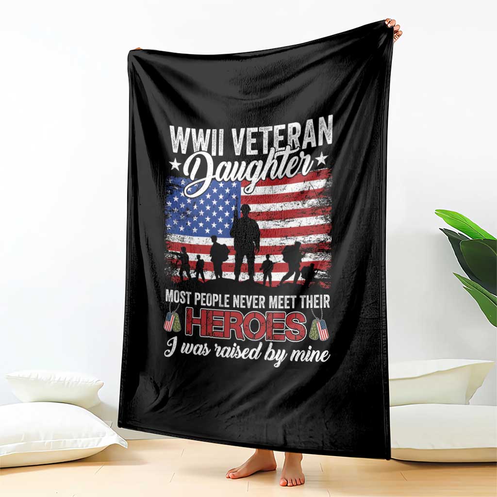 WWII Veteran Daughter Most People Never Meet Their Heroes I Was Raised By Mine Throw Blanket American Flag - Wonder Print Shop