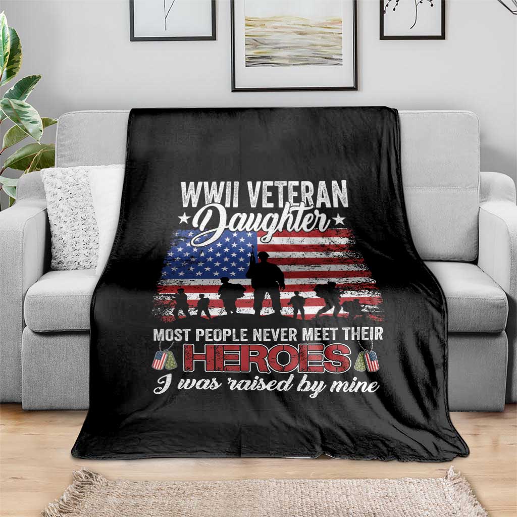 WWII Veteran Daughter Most People Never Meet Their Heroes I Was Raised By Mine Throw Blanket American Flag - Wonder Print Shop