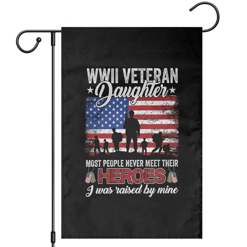 WWII Veteran Daughter Most People Never Meet Their Heroes I Was Raised By Mine Garden Flag American Flag - Wonder Print Shop