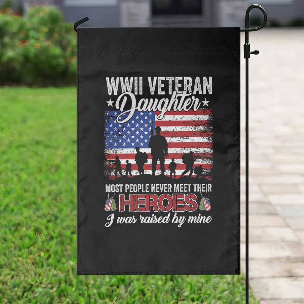 WWII Veteran Daughter Most People Never Meet Their Heroes I Was Raised By Mine Garden Flag American Flag - Wonder Print Shop