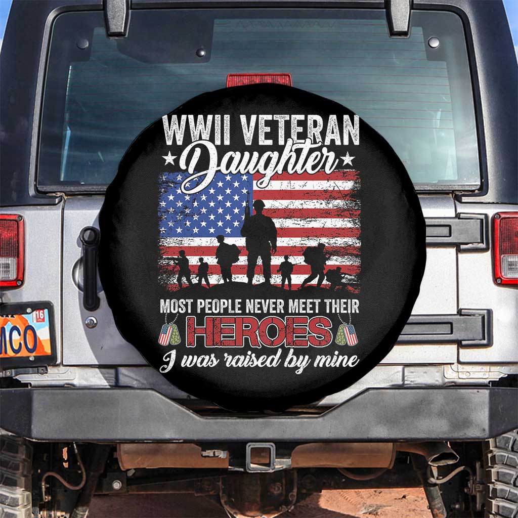 WWII Veteran Daughter Most People Never Meet Their Heroes I Was Raised By Mine Spare Tire Cover American Flag - Wonder Print Shop