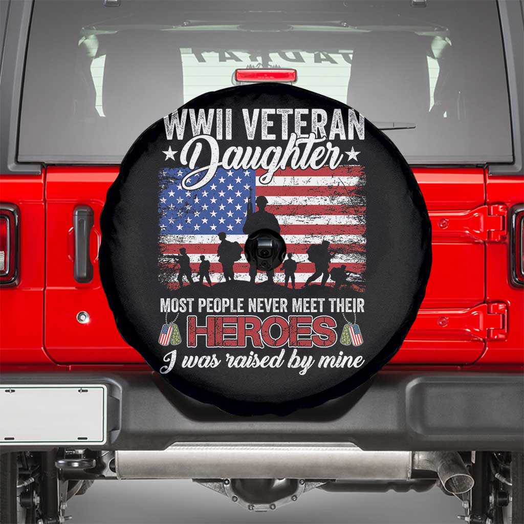 WWII Veteran Daughter Most People Never Meet Their Heroes I Was Raised By Mine Spare Tire Cover American Flag - Wonder Print Shop
