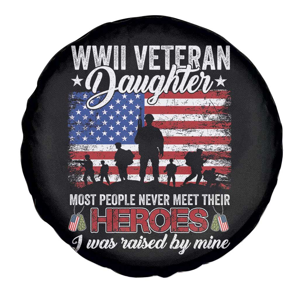 WWII Veteran Daughter Most People Never Meet Their Heroes I Was Raised By Mine Spare Tire Cover American Flag - Wonder Print Shop