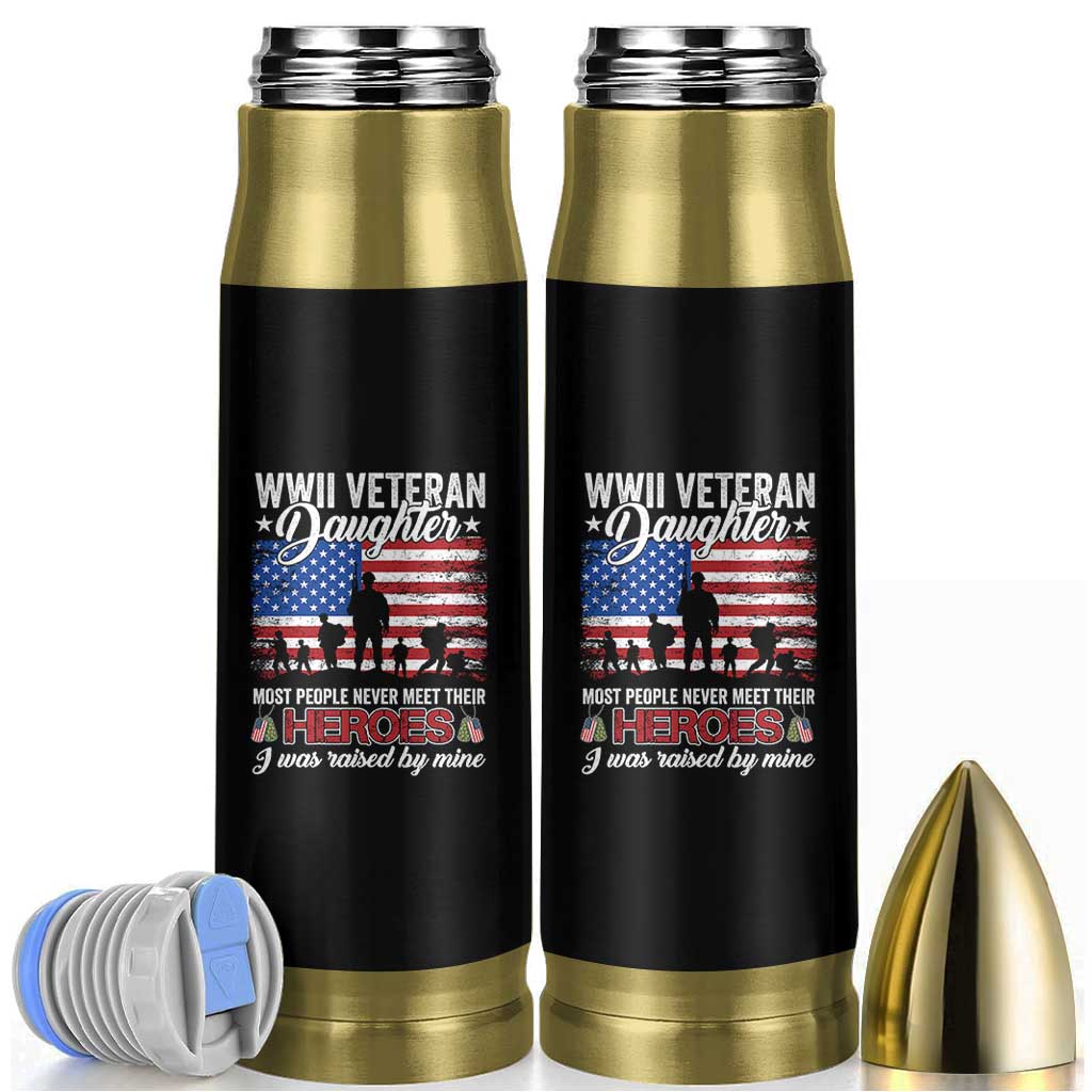 WWII Veteran Daughter Most People Never Meet Their Heroes I Was Raised By Mine Bullet Tumbler American Flag - Wonder Print Shop