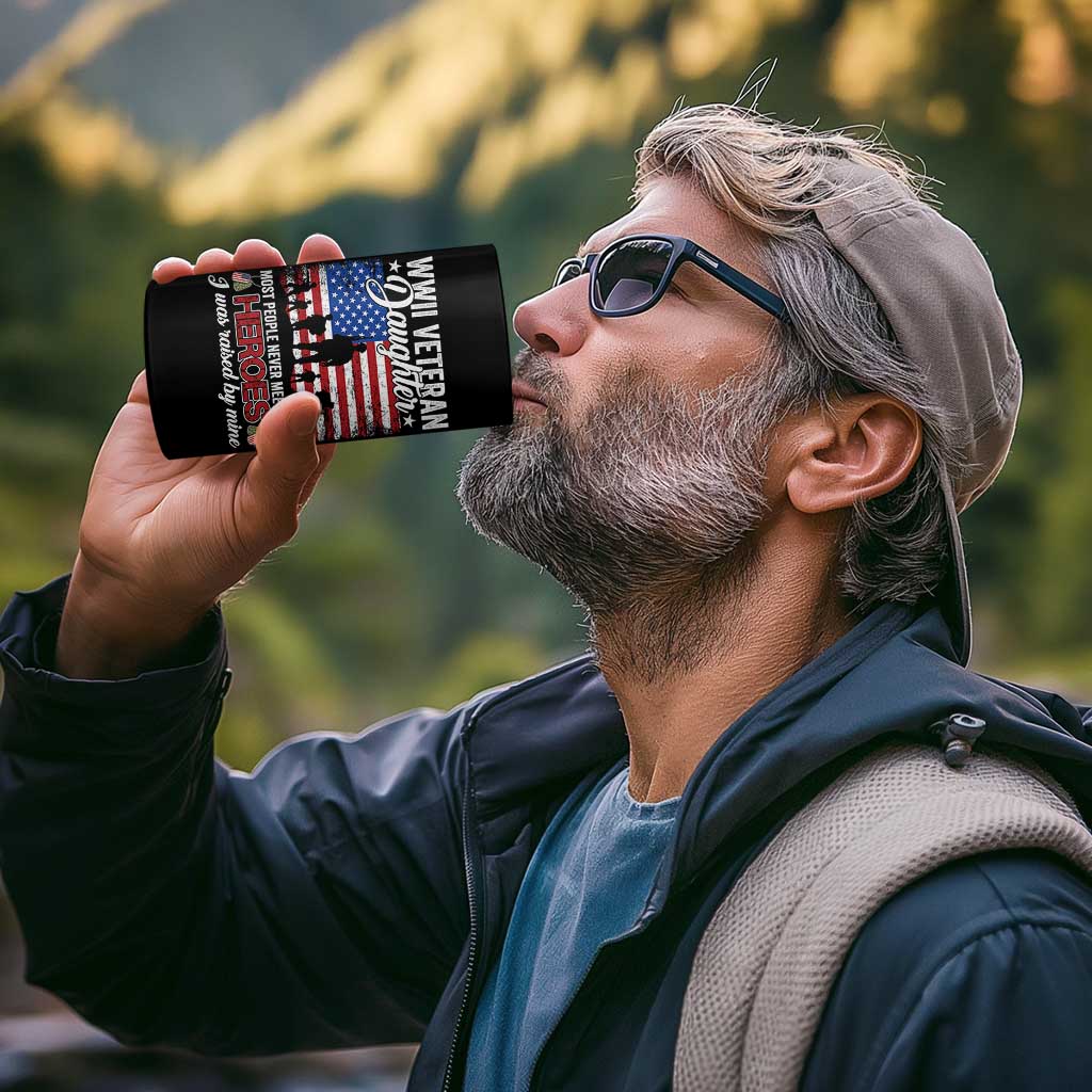 WWII Veteran Daughter Most People Never Meet Their Heroes I Was Raised By Mine 4 in 1 Can Cooler Tumbler American Flag - Wonder Print Shop