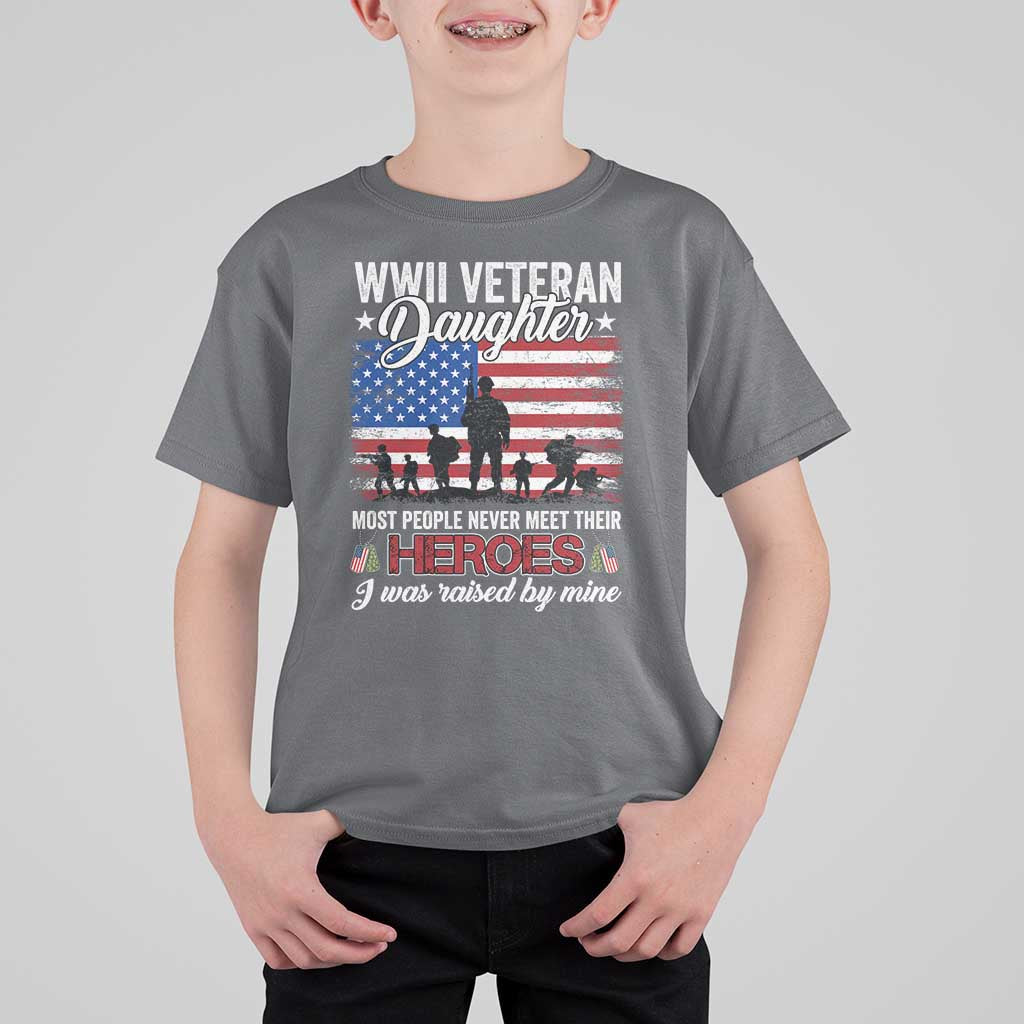 WWII Veteran Daughter Most People Never Meet Their Heroes I Was Raised By Mine T Shirt For Kid American Flag - Wonder Print Shop