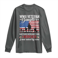 WWII Veteran Daughter Most People Never Meet Their Heroes I Was Raised By Mine Long Sleeve Shirt American Flag - Wonder Print Shop
