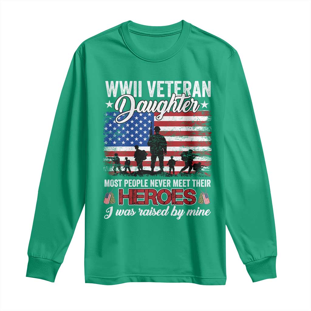 WWII Veteran Daughter Most People Never Meet Their Heroes I Was Raised By Mine Long Sleeve Shirt American Flag - Wonder Print Shop