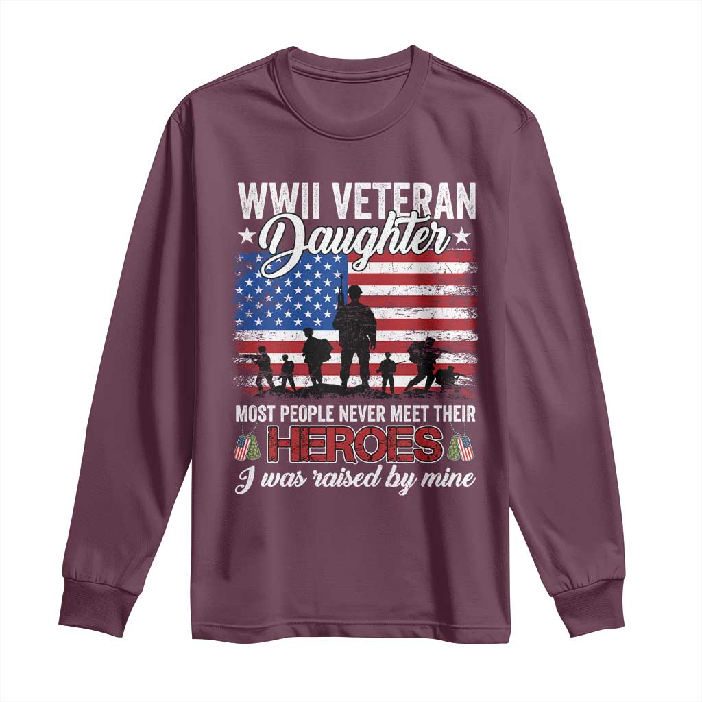 WWII Veteran Daughter Most People Never Meet Their Heroes I Was Raised By Mine Long Sleeve Shirt American Flag - Wonder Print Shop