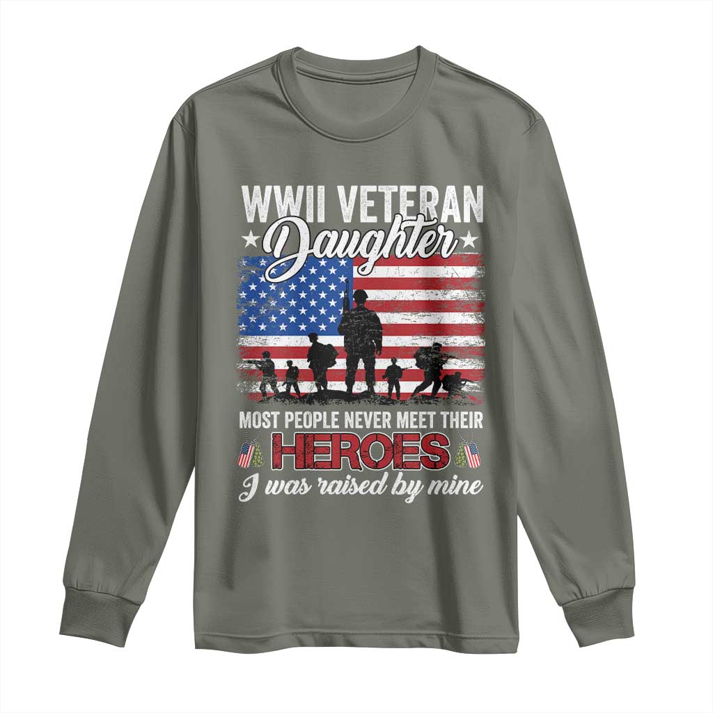 WWII Veteran Daughter Most People Never Meet Their Heroes I Was Raised By Mine Long Sleeve Shirt American Flag - Wonder Print Shop