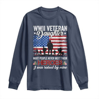 WWII Veteran Daughter Most People Never Meet Their Heroes I Was Raised By Mine Long Sleeve Shirt American Flag - Wonder Print Shop