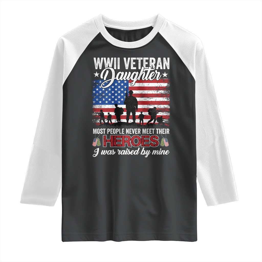 WWII Veteran Daughter Most People Never Meet Their Heroes I Was Raised By Mine Raglan Shirt American Flag - Wonder Print Shop