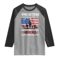 WWII Veteran Daughter Most People Never Meet Their Heroes I Was Raised By Mine Raglan Shirt American Flag - Wonder Print Shop