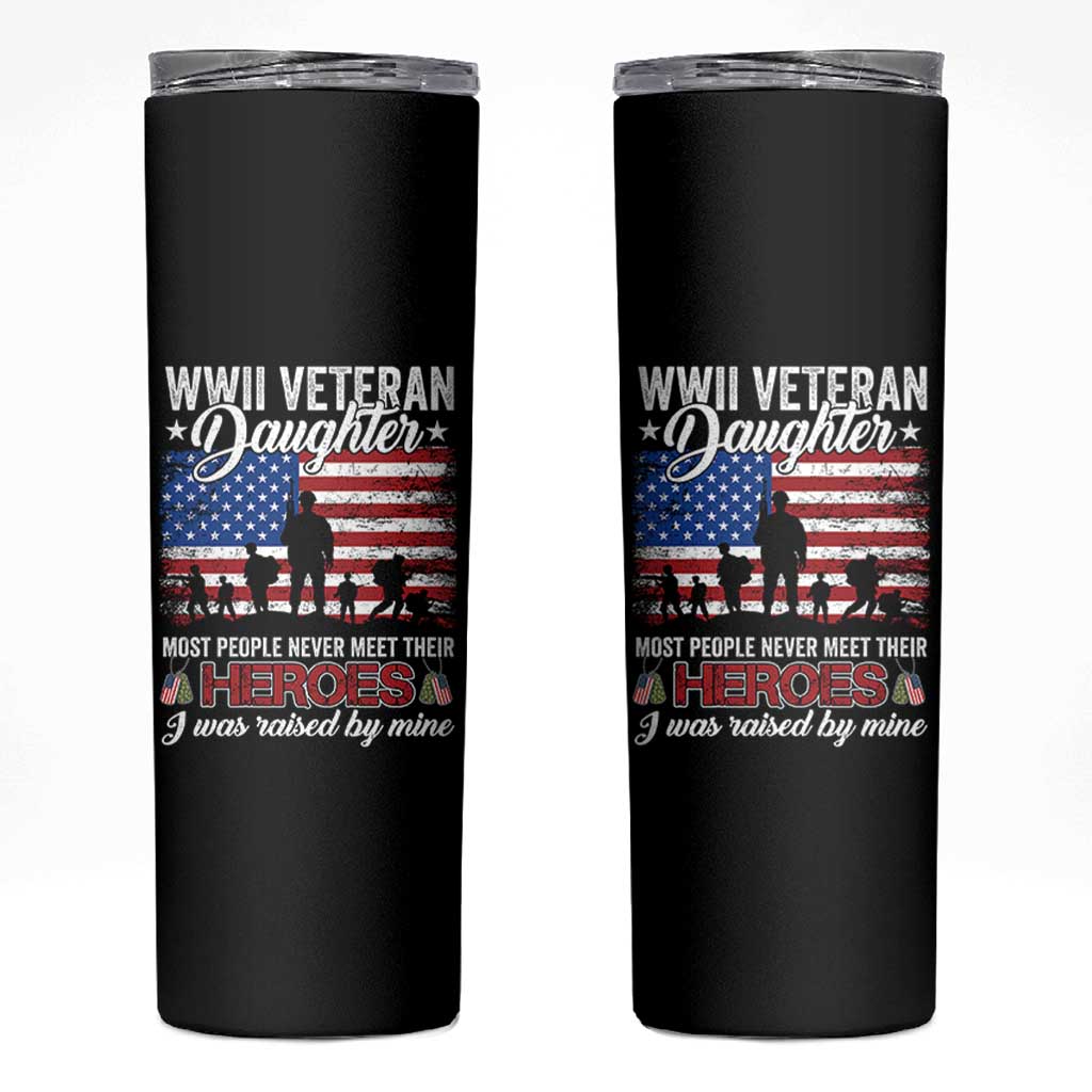 WWII Veteran Daughter Most People Never Meet Their Heroes I Was Raised By Mine Skinny Tumbler American Flag - Wonder Print Shop