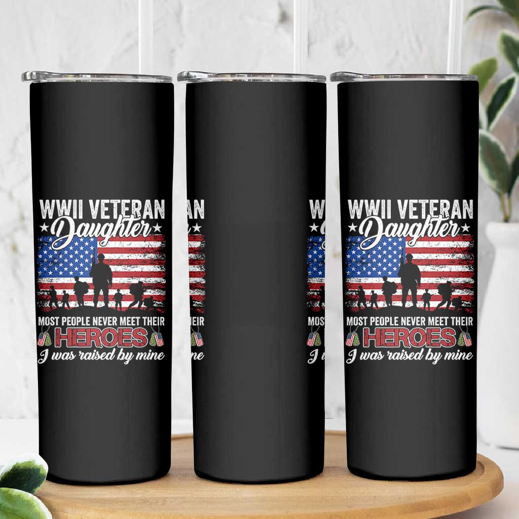 WWII Veteran Daughter Most People Never Meet Their Heroes I Was Raised By Mine Skinny Tumbler American Flag - Wonder Print Shop