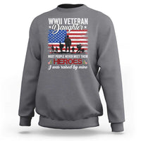 WWII Veteran Daughter Most People Never Meet Their Heroes I Was Raised By Mine Sweatshirt American Flag - Wonder Print Shop