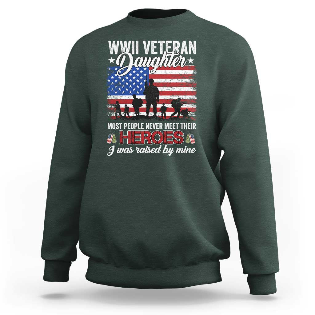 WWII Veteran Daughter Most People Never Meet Their Heroes I Was Raised By Mine Sweatshirt American Flag - Wonder Print Shop