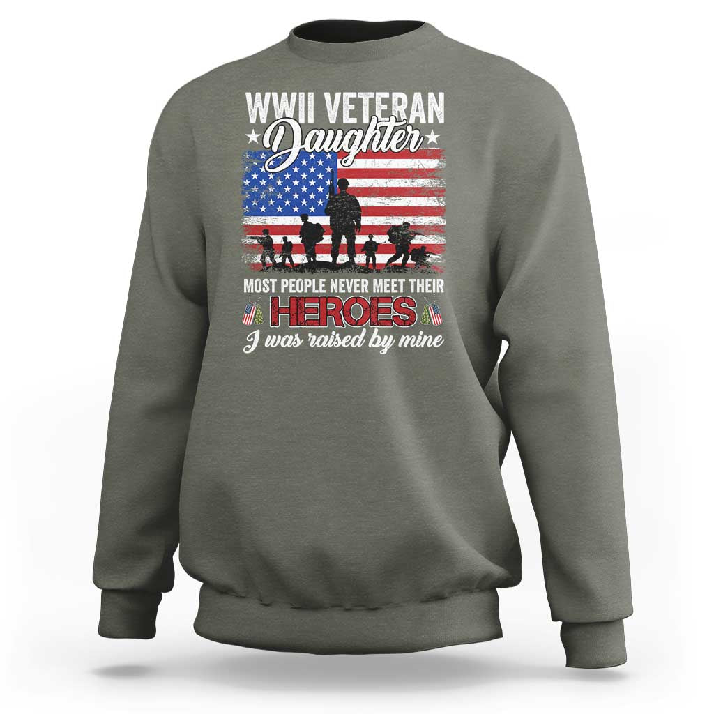 WWII Veteran Daughter Most People Never Meet Their Heroes I Was Raised By Mine Sweatshirt American Flag - Wonder Print Shop