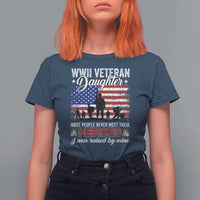 WWII Veteran Daughter Most People Never Meet Their Heroes I Was Raised By Mine T Shirt For Women American Flag - Wonder Print Shop