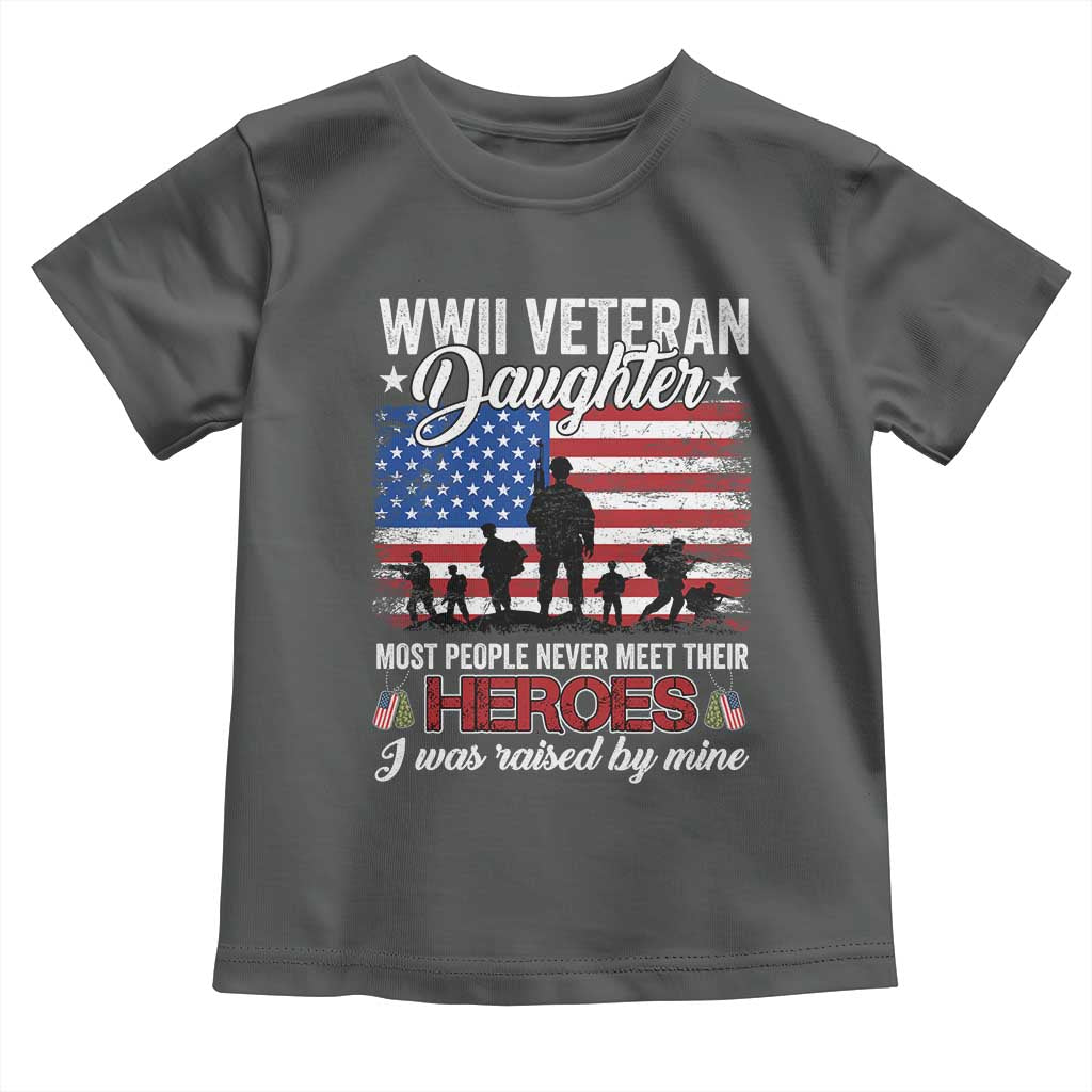 WWII Veteran Daughter Most People Never Meet Their Heroes I Was Raised By Mine Toddler T Shirt American Flag - Wonder Print Shop