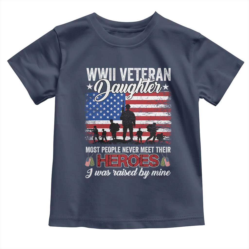 WWII Veteran Daughter Most People Never Meet Their Heroes I Was Raised By Mine Toddler T Shirt American Flag - Wonder Print Shop