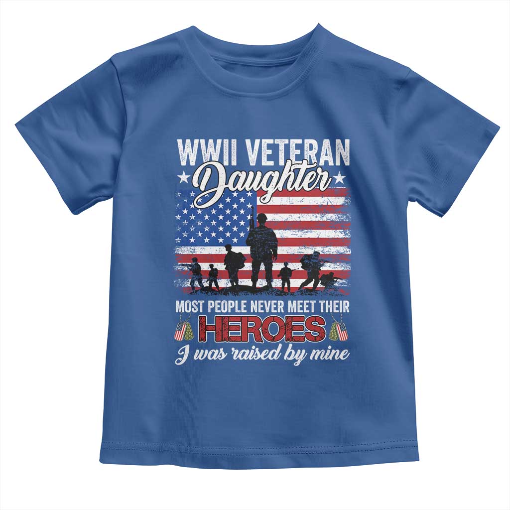 WWII Veteran Daughter Most People Never Meet Their Heroes I Was Raised By Mine Toddler T Shirt American Flag - Wonder Print Shop
